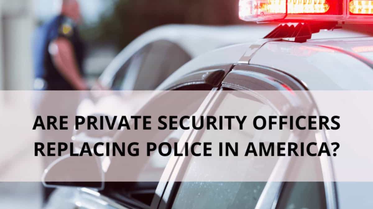 Private Security Guards Are Replacing Police Across America Private Security Guards Are Replacing Police Across America